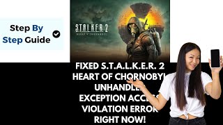 How To Fix STALKER 2 Heart of Chornobyl Unhandled EXCEPTIONACCESSVIOLATION Error On PC [upl. by Aesoh]