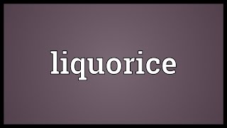 Liquorice Meaning [upl. by Sirdna405]