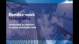 Leadership au féminin la vision d’Isabelle Côté [upl. by Sisile330]