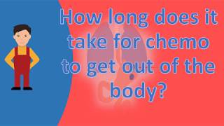 How long does it take for chemo to get out of the body  Health Forum [upl. by Aramoix259]