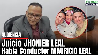 ATENCIÓN En vivo Juicio JHONIER LEAL Habla JAIR RUÍZ Conductor de MAURICIO LEAL FocusNoticias [upl. by Anitsirt282]