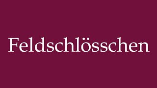 How to Pronounce Feldschlösschen Correctly in German [upl. by Oiramat480]