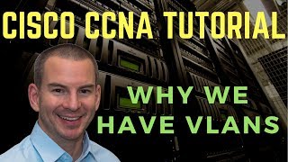 Why we have VLANs  Cisco CCNA Tutorial [upl. by Doner]