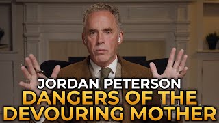 Jordan Peterson  The Devouring Mother Creates Entitled Narcissistic and Dependent Children [upl. by Nylemaj544]