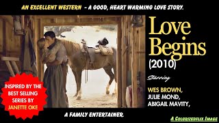 Love Begins 2010  Christian Western Romantic Drama  Wes Brown Julie Mond Abigail Mavity [upl. by Lindsy72]