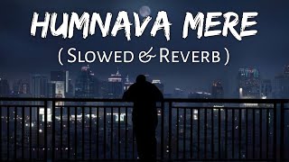 Humnava Mere Slowed And Reverb Jubin Nautiyal  Sad Song  Lofi Music Channel [upl. by Zanas]