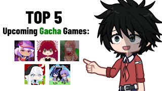 Top 5 Upcoming GACHA Games 😨🤚 [upl. by Luigino]