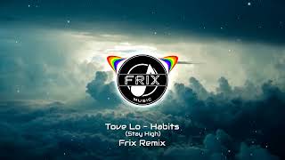 Tove Lo  Habits Stay High Frix Remix [upl. by Sunshine131]