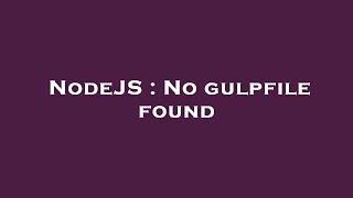 NodeJS  No gulpfile found [upl. by Moore]