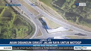 RI Tuan Rumah MotoGP 2021 Ini Persiapan Pembangunan Sirkuit Mandalika [upl. by Koran161]