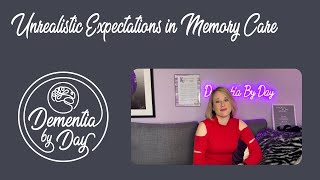 Unrealistic Expectations in Memory Care [upl. by Dennie628]