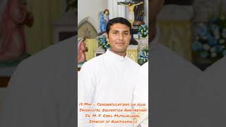 17 May  Congratulations Fr Cyril Muthukunnel on your Sacerdotal Ordination Anniversary [upl. by Aicina95]