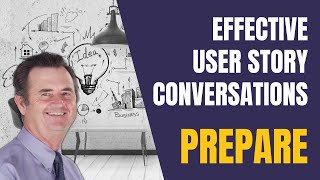 Lean  Agile Business Analysis PLAN and PREPARE Effective User Story Conversations [upl. by Nylodnew]