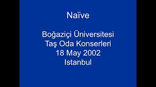 Naive  Live at Bogazici University 18 May 2002 [upl. by Mavra]