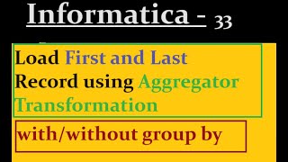 Load First and Last Record using Aggregator Transformation in Informatica [upl. by Stephan823]