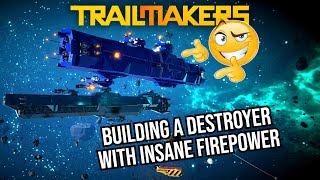 Trailmakers  Spacebound  Making a Destroyer  BETTER IN EVERY WAY [upl. by Annot]