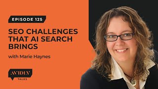 The future of SEO and AI with Marie Haynes  Avidly Talks Marketing and AI [upl. by Ylyl]