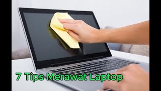 7 Tips Merawat Laptop agar tahan dan awet di pakai [upl. by Sorac]