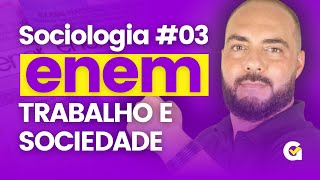 Trabalho e Sociedade  Humanas no ENEM Aula 03 de Sociologia [upl. by Mailliwnhoj375]