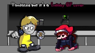 Vandalize but its a Lullaby GF cover FNF Madness Vandalization cover [upl. by Animahs46]