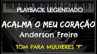 🎤 Acalma o Meu Coração PLAYBACK LEGENDADO no Piano – TOM FEMININO quotF” Anderson Freire [upl. by Nyletak]