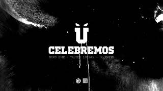 116  Celebremos feat Niko Eme Yavier Luisan 1K Phew [upl. by Tomchay]