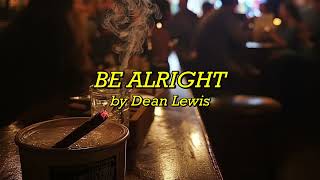 Dean Lewis  Be Alright  Lirik Indonesia [upl. by Eseret]