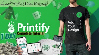 Printify Complete Tutorial  Earn 1000Month Without Investment  Printify for Beginners 2024 [upl. by Einned]