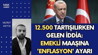 İktidara Yakın Gazete Yazdı 12500 TL Emekli Maaşında 17500 TL Ayarı GSSde 15 Gün Konusu [upl. by Cohberg]