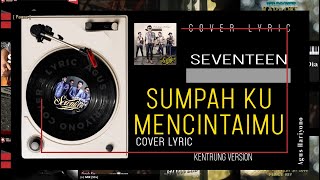 COVER amp LYRIC  SUMPAH KU MENCINTAIMU  Seventeen [upl. by Takeo]