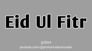 How to pronounce Eid UL Fitr  Pronunciation Ocean [upl. by Jeraldine421]