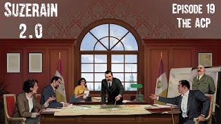 Suzerain 20 Episode 19 The ACP [upl. by Atsocal]