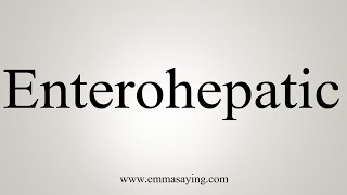 How To Say Enterohepatic [upl. by Ivonne]