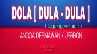 DOLA  DULADULA  tagalog version  ANGGA DERMAWAN  JERRON  cover BYCYRIL [upl. by Katie9]