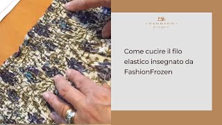 Come cucire il filo elastico insegnato da FashionFrozen [upl. by Nivrek294]