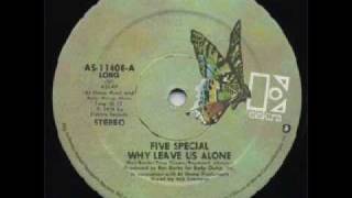 Five Special  Why Leave Us Alone [upl. by Laiceps]