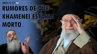 Israel 20241117 FORTES RUMORES que o AIATOLÁ KHAMENEI estaria em COMA ou TERIA MORRIDO [upl. by Ausoj]