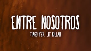 Tiago PZK LIT killah  Entre Nosotros LetraLyrics [upl. by Lorraine]