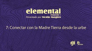 Conectar con la Madre Tierra desde la urbe  Elemental Temporada 3 Episodio 7  Ajá Podcasts [upl. by Yromas209]