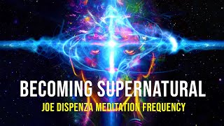 Joe Dispenza Meditation Frequency To Becoming Supernatural [upl. by Elleirda]