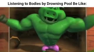 Listening to Bodies by Drowning Pool Be Like [upl. by Dlanor]