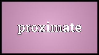 Proximate Meaning [upl. by Nereus]