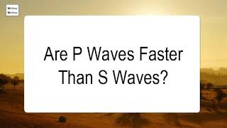 Are P Waves Faster Than S Waves [upl. by Pastelki]