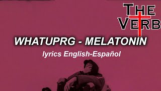 WHATUPRG  MELATONIN LYRICS English  Español [upl. by Nyvar]