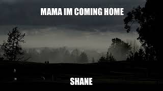 MAMA IM COMING HOME SHANE [upl. by Ahel]