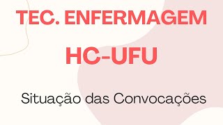 TEC ENFERMAGEM Situação das Convocações  HCUFU  Uberlândia [upl. by Derrek]