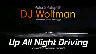 Up All Night Driving by DJ Wolfman  Alastair Campbell  🏴󠁧󠁢󠁳󠁣󠁴󠁿 [upl. by Neel255]