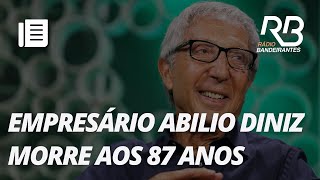 Morre Abilio Diniz fundador do Pão de Açúcar aos 87 anos [upl. by Ikcin]