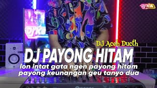 DJ PAYONG HITAM ACEH  LON INTAT GATA NGEN PAYONG HITAM PAYONG KEUNANGAN VIRAL TIKTOK TERBARU 2023 [upl. by Gwendolin459]