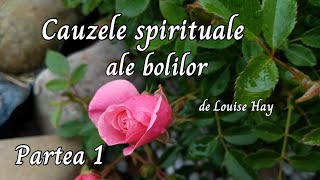 Cauzele spirituale ale bolilor de Louise HayPartea 1 [upl. by Frida428]